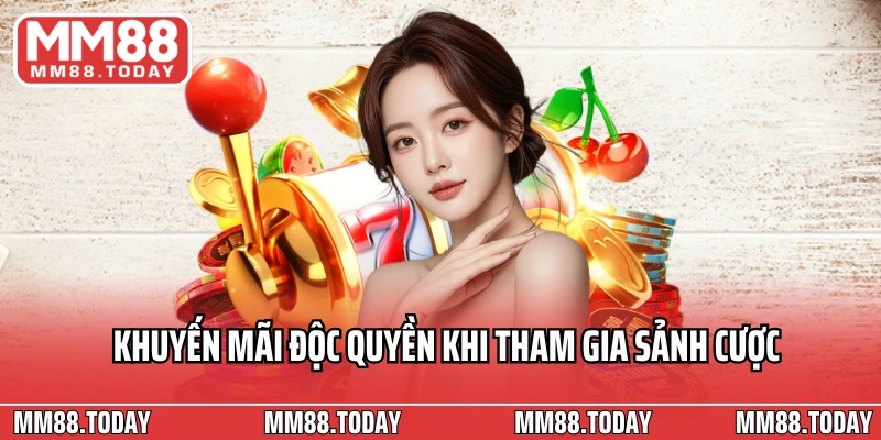 Khuyến mãi độc quyền khi tham gia sảnh cược 